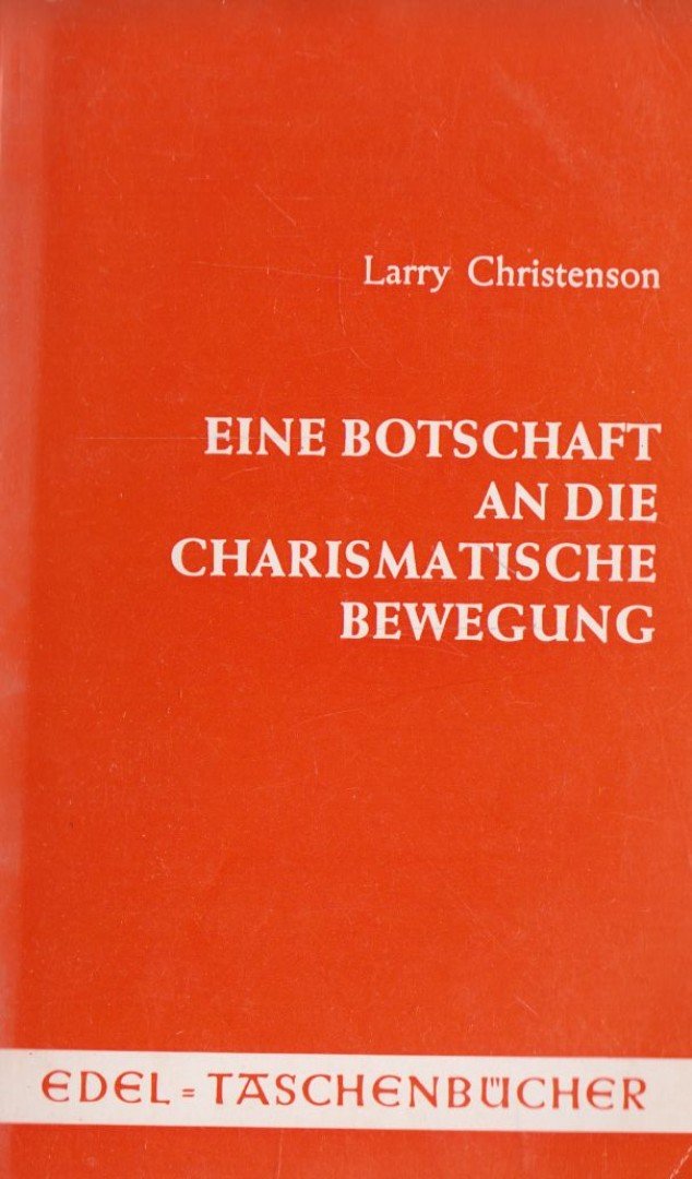 Christenson, Larry - Eine Botschaft an die Charismatische Bewegung [antikvár]