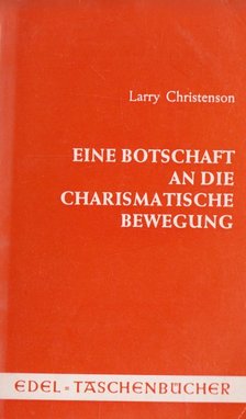 Christenson, Larry - Eine Botschaft an die Charismatische Bewegung [antikvár]