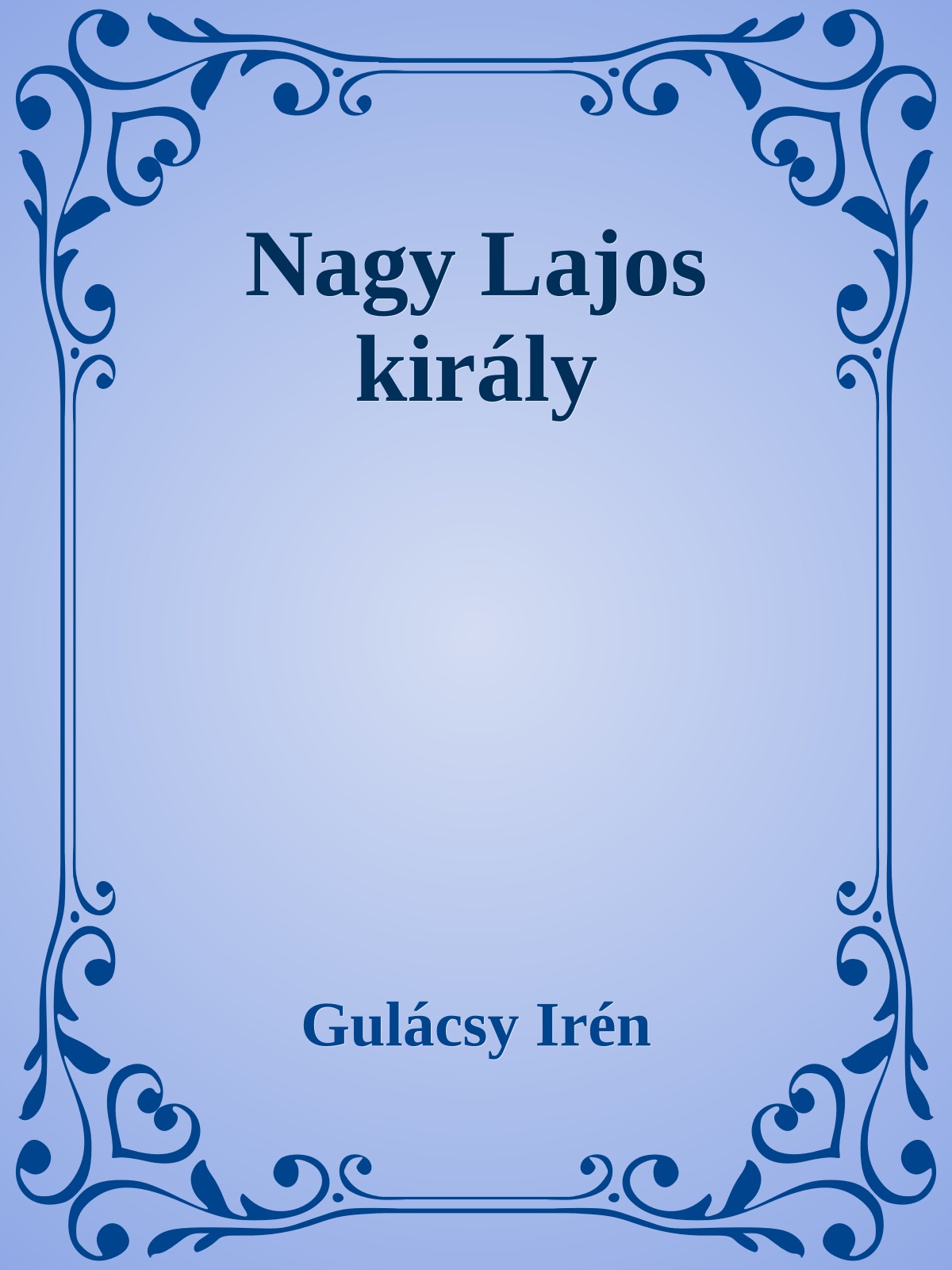 Gulácsy Irén - Nagy Lajos király [eKönyv: epub, mobi]