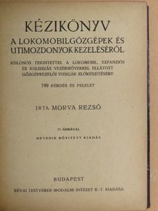 Morva Dezső - Kézikönyv a lokomobilgőzgépek és utimozdonyok kezeléséről II./Kézikönyv az összes stabil- és hajógőzgépek valamint gőzturbinák kezeléséről III./Villamosság a gyakorlatban V. [antikvár]