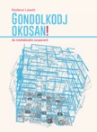 László Dr. Radácsi - Gondolkodj okosan! - Az intellektuális szupererő [eKönyv: epub, mobi]