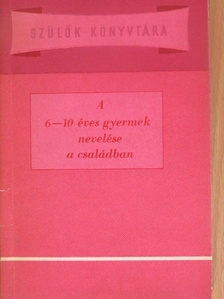 Dr. Hunyadi Zoltán - A 6-10 éves gyermek nevelése a családban [antikvár]