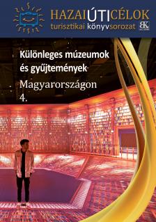 Boda László szerkesztő[szerk.] - Különleges múzeumok és gyűjtemények Magyarországon 4.