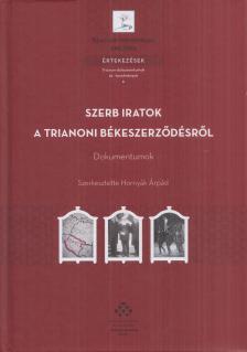 Hornyák Árpád (szerk.) - Szerb iratok a trianoni békeszerződésről [antikvár]