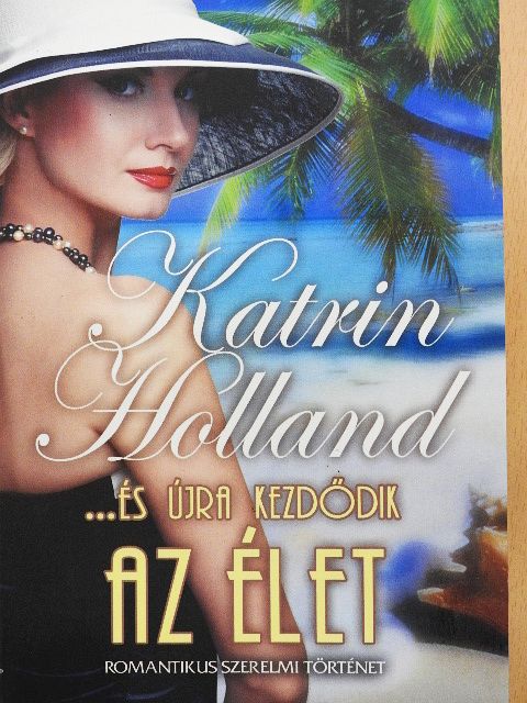 Katrin Holland - ...és újra kezdődik az élet [antikvár]