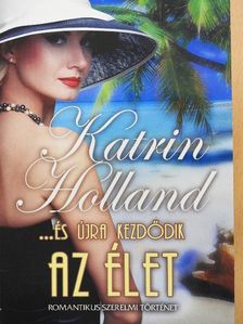 Katrin Holland - ...és újra kezdődik az élet [antikvár]