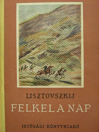 Lisztovszkij - Felkel a nap [antikvár]