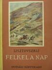 Lisztovszkij - Felkel a nap [antikvár]