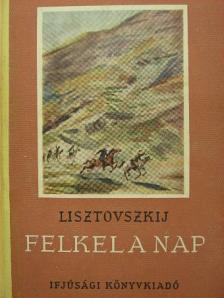Lisztovszkij - Felkel a nap [antikvár]