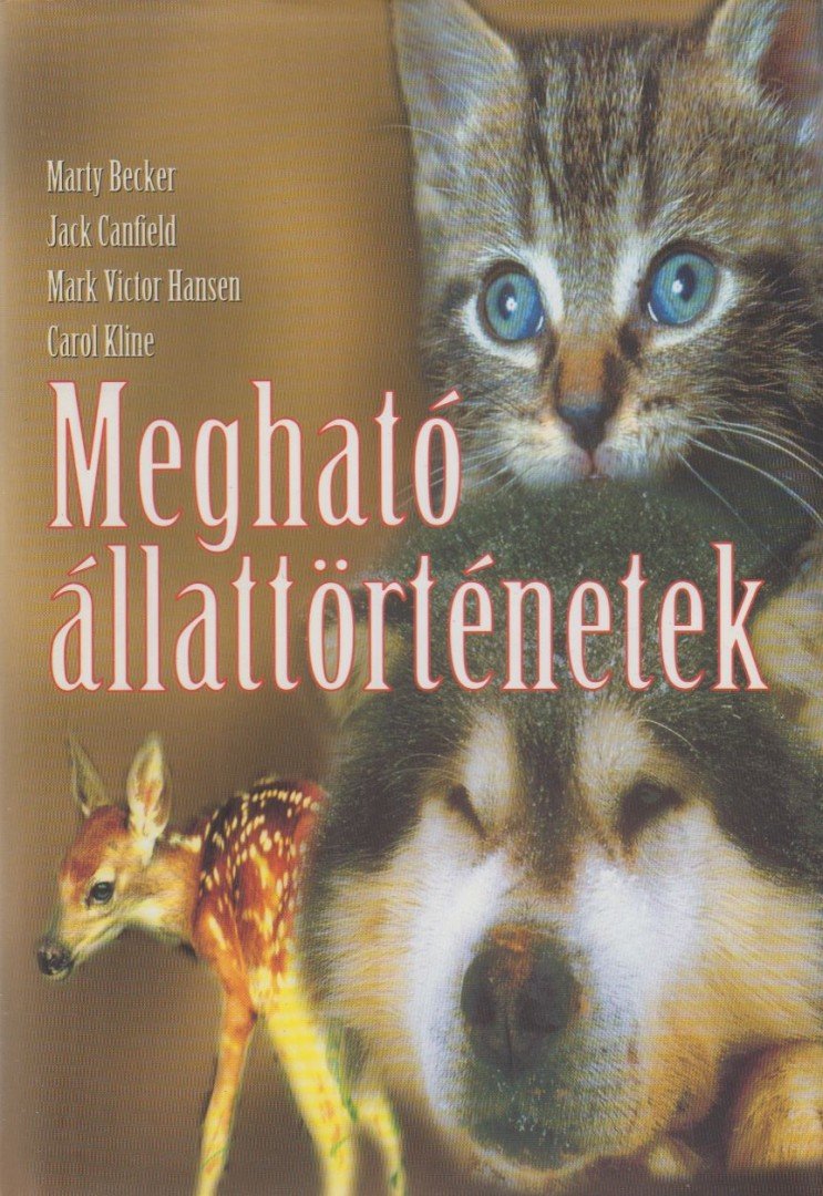 Becker, Marty, Jack Canfield, Mark Victor Hansen, Carol, Kline - Megható állattörténetek [antikvár]