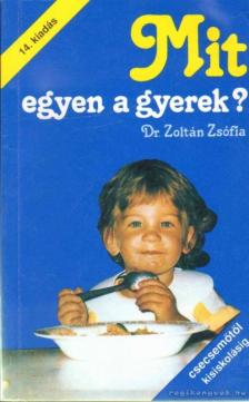 DR. ZOLTÁN ZSÓFIA - Mit egyen a gyerek? [antikvár]