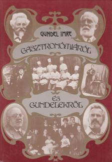 GUNDEL IMRE - Gasztronómiáról és Gundelekről [antikvár]