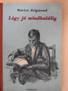 Móricz Zsigmond - Légy jó mindhalálig [antikvár]