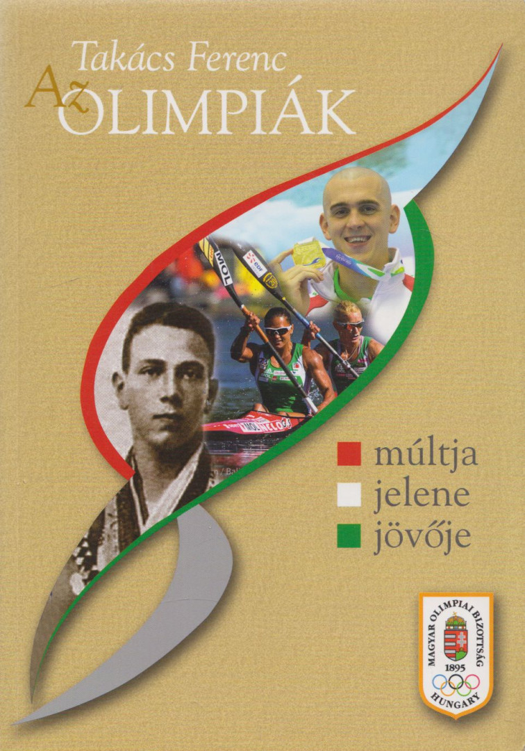 Takács Ferenc - Az Olimpiák múltja, jelene, jövője [antikvár]