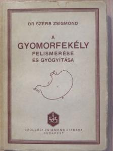 Dr. Szerb Zsigmond - A gyomorfekély felismerése és gyógyítása [antikvár]
