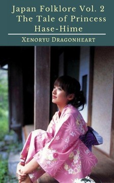 Dragonheart Xenoryu - Japan Folklore Vol. 2 The Tale of Princess Hase-Hime [eKönyv: epub, mobi]