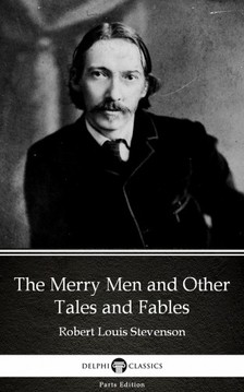 Delphi Classics Robert Louis Stevenson, - The Merry Men and Other Tales and Fables by Robert Louis Stevenson (Illustrated) [eKönyv: epub, mobi]