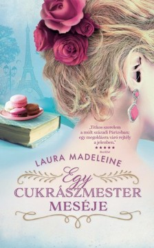 Laura Madeleine - Egy cukrászmester meséje [eKönyv: epub, mobi]