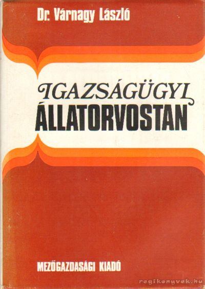Várnagy László dr. - Igazságügyi állatorvostan [antikvár]