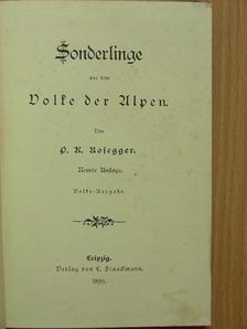 P. K. Rosegger - Sonderlinge aus dem Volke der Alpen [antikvár]