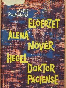 Marie Pujmanova - Előérzet/Alena nővér/Hegel doktor páciense [antikvár]