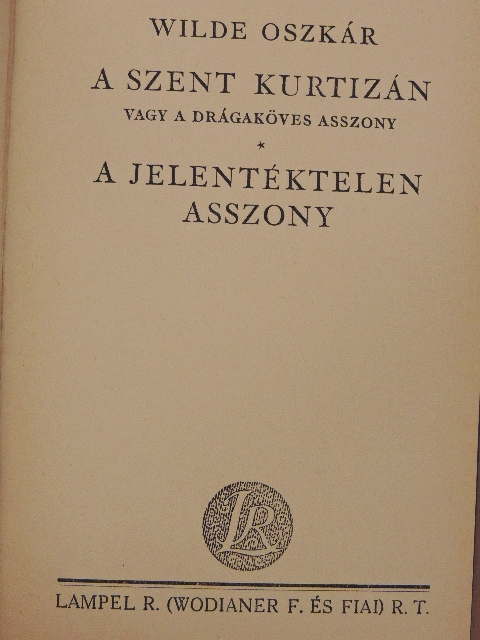 Wilde Oszkár - A szent kurtizán vagy a drágaköves asszony/A jelentéktelen asszony [antikvár]