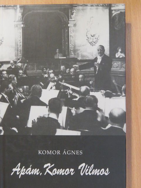 Komor Ágnes - Apám, Komor Vilmos (dedikált példány) [antikvár]
