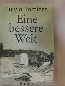Fulvio Tomizza - Eine bessere Welt [antikvár]