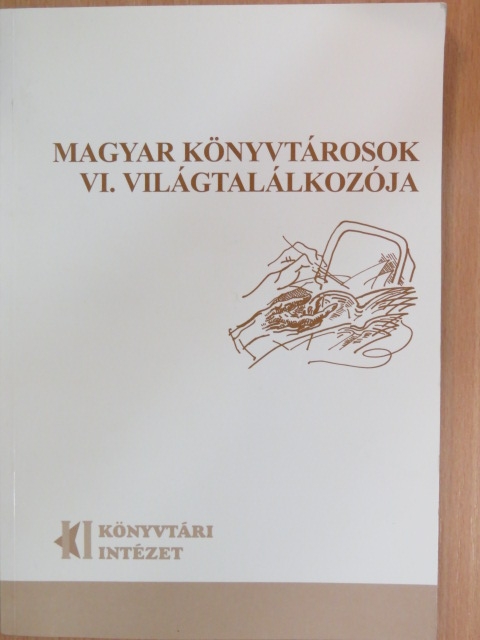 Bakó Anna-Szilágyi Erzsébet - Magyar könyvtárosok VI. világtalálkozója [antikvár]