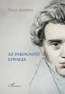 Nagy András - Az inkognitó lovagja