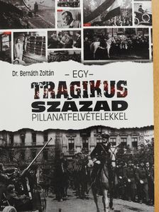 Dr. Bernáth Zoltán - Egy tragikus század pillanatfelvételekkel (dedikált példány) [antikvár]