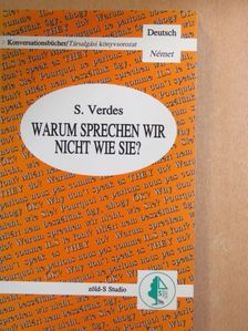 Verdes Sándor - Warum sprechen wir nicht wie sie? [antikvár]
