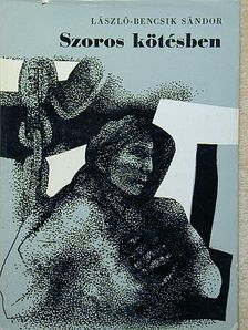 László-Bencsik Sándor - Szoros kötésben [antikvár]