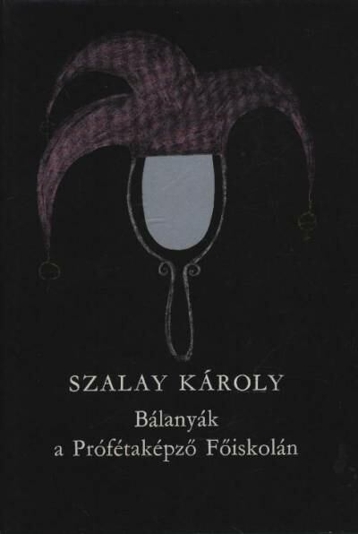 SZALAY KÁROLY - Bálanyák a Prófétaképző Főiskolán [antikvár]