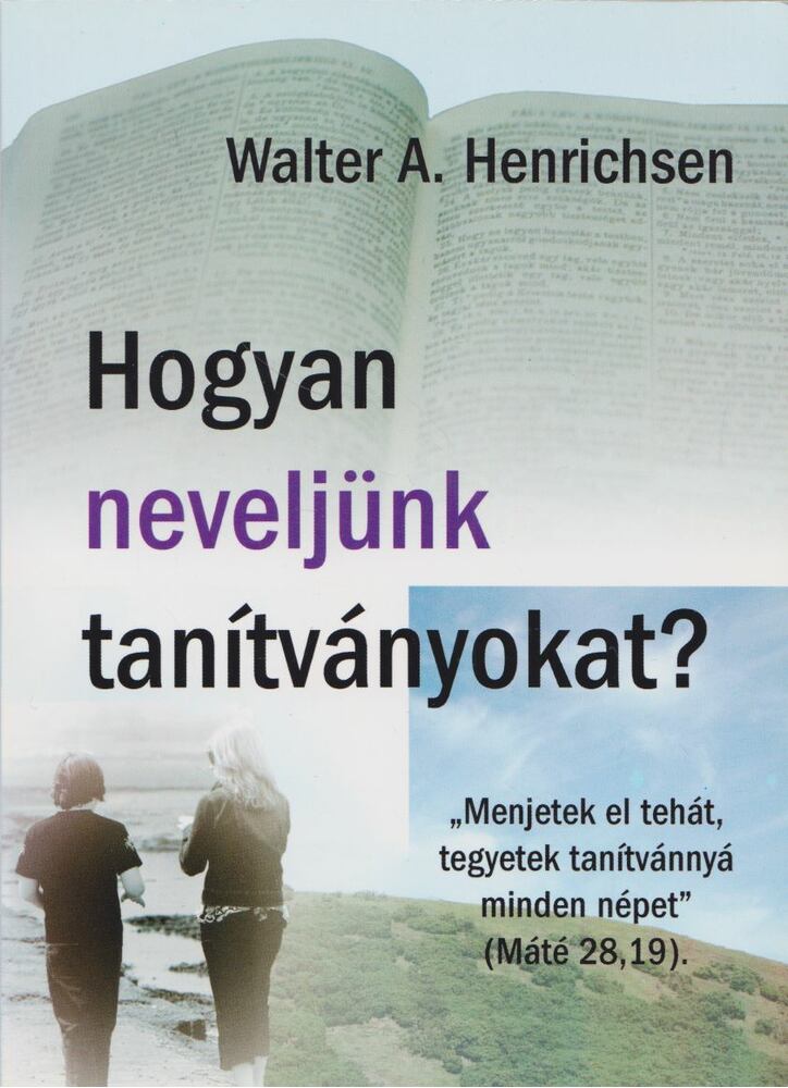 Walter A. Henrichsen - Hogyan neveljünk tanítványokat? [antikvár]
