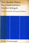 Hans-Joachim Heiner - Das Ganzheitsdenken Friedrich Schlegels [antikvár]