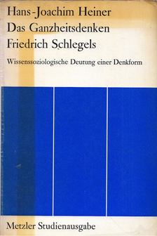Hans-Joachim Heiner - Das Ganzheitsdenken Friedrich Schlegels [antikvár]