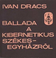 Dracs, Ivan - Ballada a kibernetikus székesegyházról [antikvár]