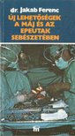 Dr. Jakab Ferenc - Új lehetőségek a máj és az epeutak sebészetében [antikvár]