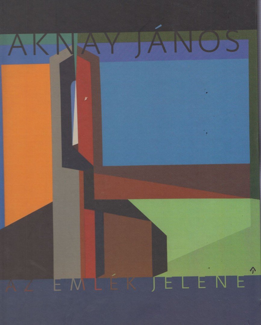 P. SZABÓ ERNŐ - Aknay János - Az emlék jelene [antikvár]