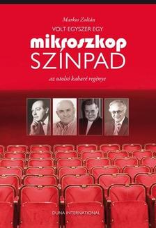 Markos Zoltán - VOLT EGYSZER EGY MIKROSZKÓP SZÍNPAD - AZ UTOLSÓ KABARÉ REGÉNYE