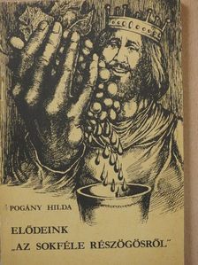 Pogány Hilda - Elődeink "az sokféle részögösről" [antikvár]