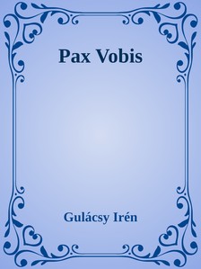 Gulácsy Irén - Pax vobis [eKönyv: epub, mobi]