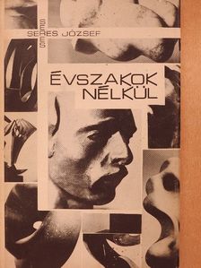 Seres József - Évszakok nélkül [antikvár]