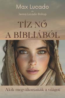 Max Lucado, Jenna Lucado Bishop - Tíz nő a Bibliából