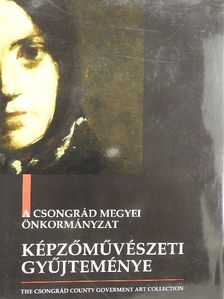Dr. Nátyi Róbert - A Csongrád Megyei Önkormányzat képzőművészeti gyűjteménye [antikvár]
