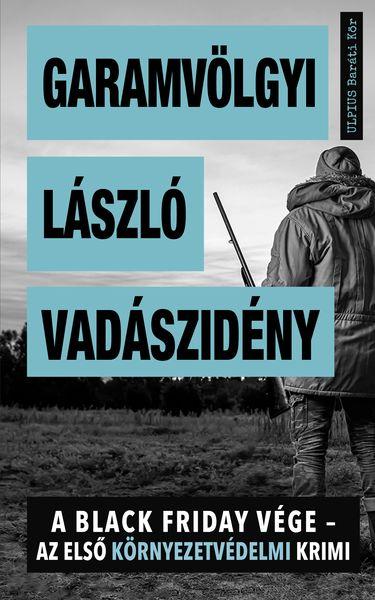 Garamvölgyi László - Vadászidény - A Black Friday vége - az első környezetvédelmi krimi [szépséghibás]