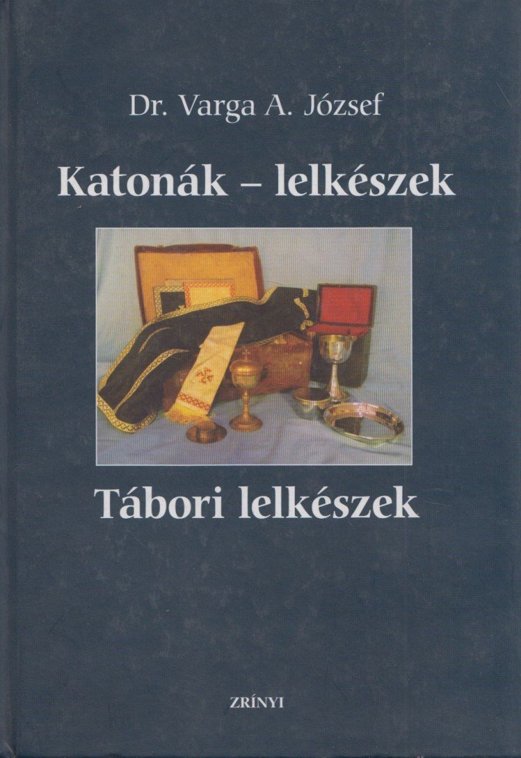 Varga A. József - Katonák - lelkészek / Tábori lelkészek [antikvár]