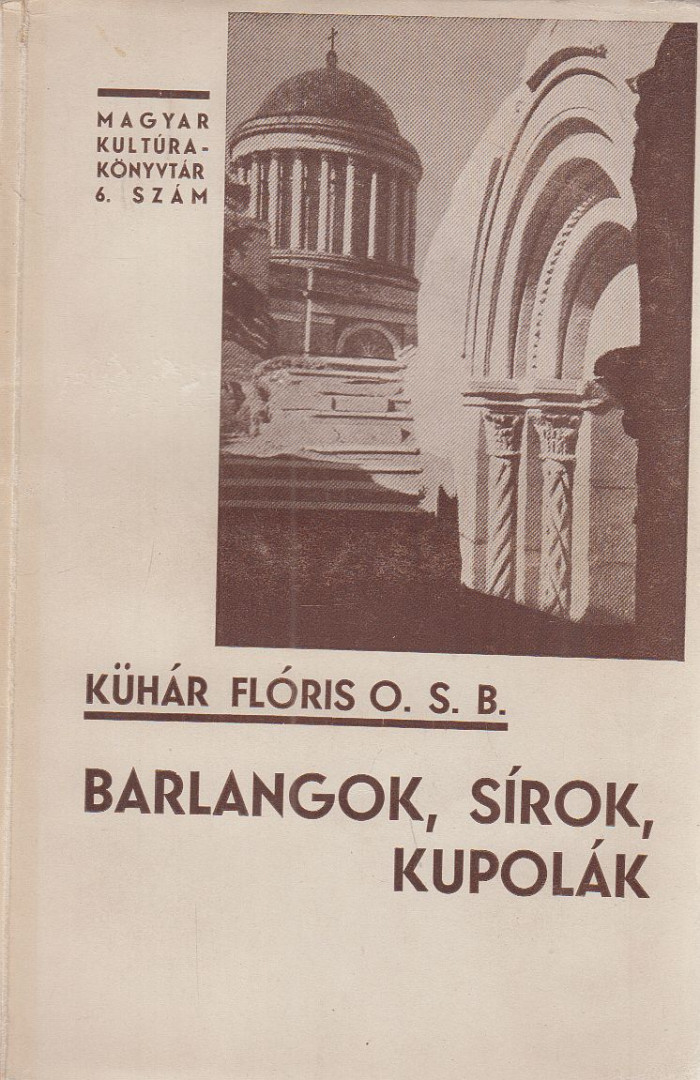 Kühár Flóris - Barlangok, sírok, kupolák [antikvár]
