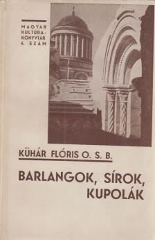 Kühár Flóris - Barlangok, sírok, kupolák [antikvár]